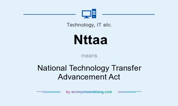 What does Nttaa mean? It stands for National Technology Transfer Advancement Act