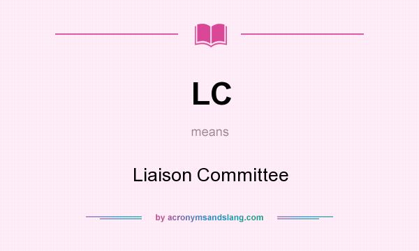 What does LC mean? It stands for Liaison Committee