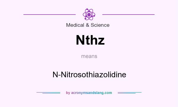 What does Nthz mean? It stands for N-Nitrosothiazolidine