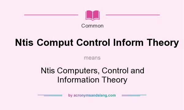 What does Ntis Comput Control Inform Theory mean? It stands for Ntis Computers, Control and Information Theory