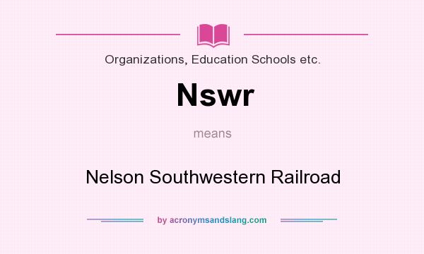 What does Nswr mean? It stands for Nelson Southwestern Railroad