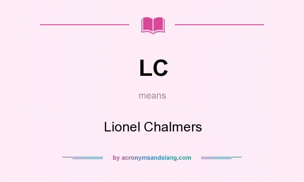 What does LC mean? It stands for Lionel Chalmers