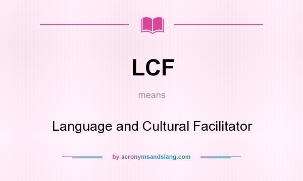 What does LCF mean? It stands for Language and Cultural Facilitator