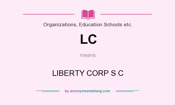 What does LC mean? It stands for LIBERTY CORP S C