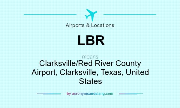 What does LBR mean? It stands for Clarksville/Red River County Airport, Clarksville, Texas, United States