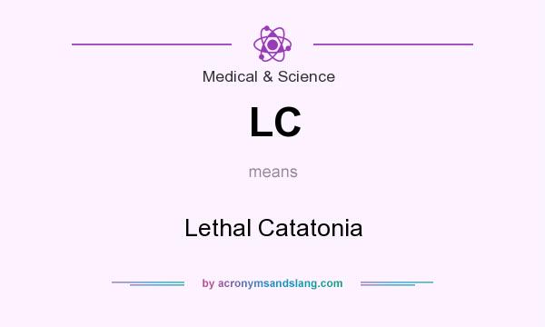 What does LC mean? It stands for Lethal Catatonia