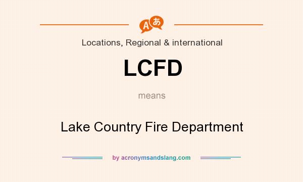 What does LCFD mean? It stands for Lake Country Fire Department