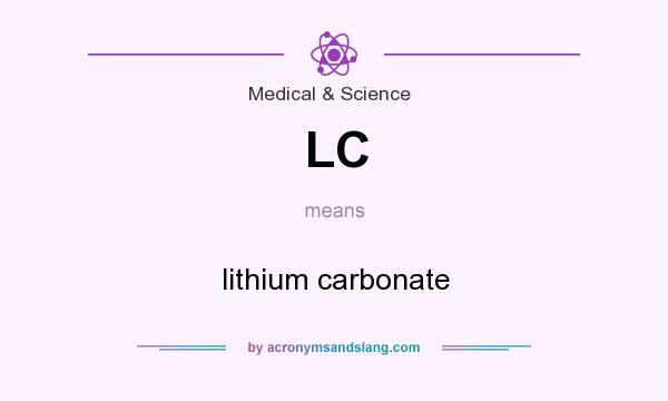 What does LC mean? It stands for lithium carbonate