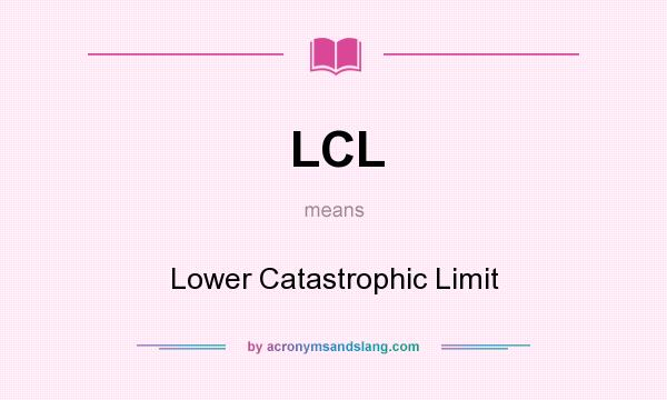 What does LCL mean? It stands for Lower Catastrophic Limit
