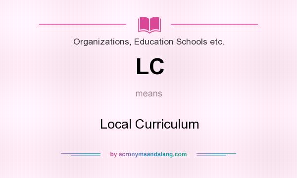 What does LC mean? It stands for Local Curriculum