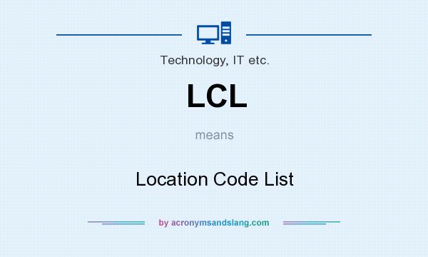 What does LCL mean? It stands for Location Code List