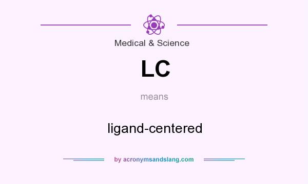What does LC mean? It stands for ligand-centered