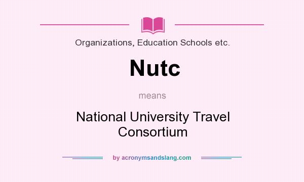 What does Nutc mean? It stands for National University Travel Consortium