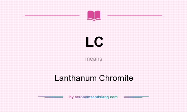 What does LC mean? It stands for Lanthanum Chromite