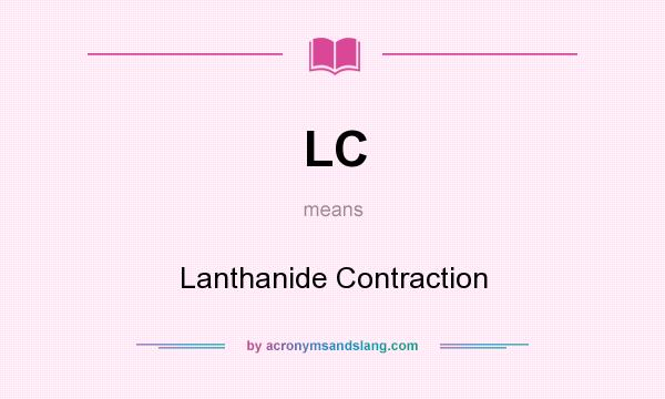 What does LC mean? It stands for Lanthanide Contraction
