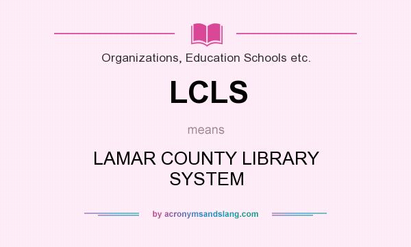 What does LCLS mean? It stands for LAMAR COUNTY LIBRARY SYSTEM