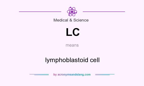 What does LC mean? It stands for lymphoblastoid cell
