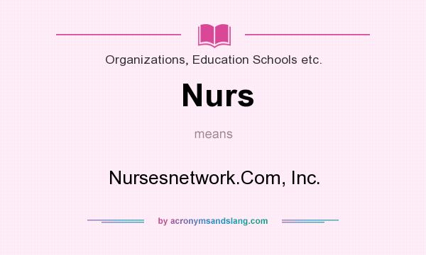 What does Nurs mean? It stands for Nursesnetwork.Com, Inc.