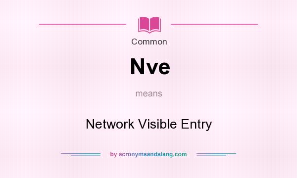 What does Nve mean? It stands for Network Visible Entry