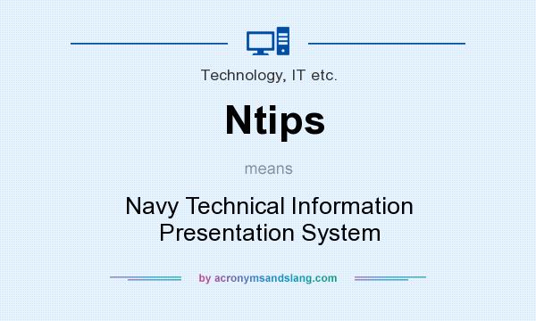What does Ntips mean? It stands for Navy Technical Information Presentation System