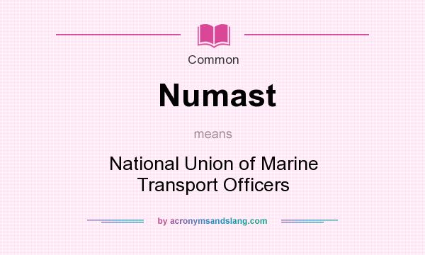 What does Numast mean? It stands for National Union of Marine Transport Officers