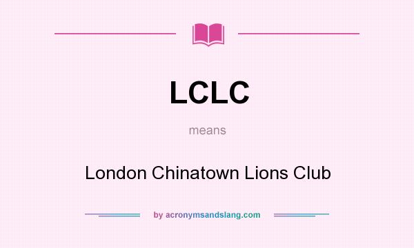 What does LCLC mean? It stands for London Chinatown Lions Club