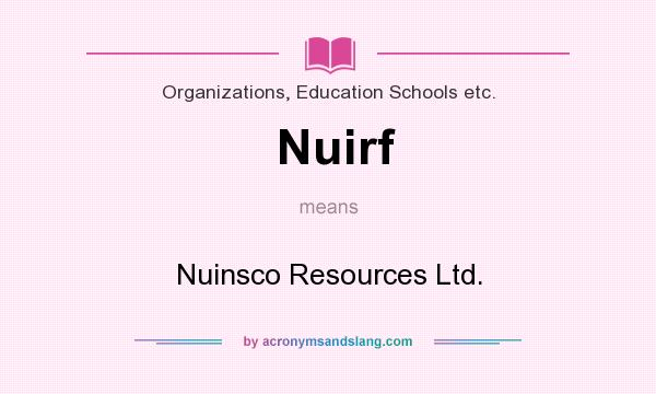 What does Nuirf mean? It stands for Nuinsco Resources Ltd.