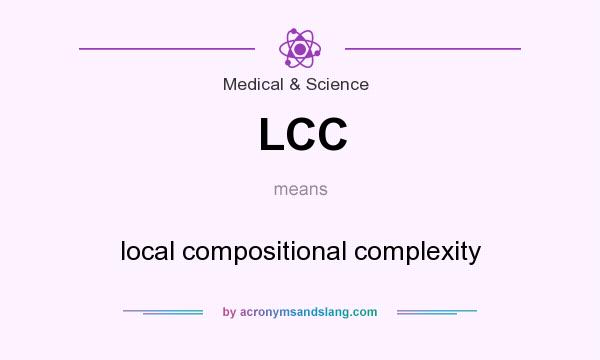 What does LCC mean? It stands for local compositional complexity