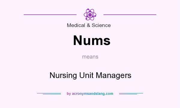 What does Nums mean? It stands for Nursing Unit Managers