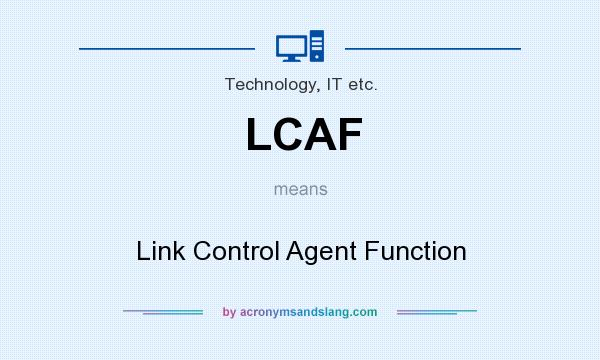 What does LCAF mean? It stands for Link Control Agent Function