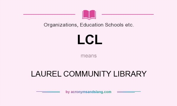 What does LCL mean? It stands for LAUREL COMMUNITY LIBRARY