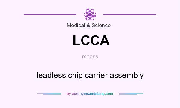 What does LCCA mean? It stands for leadless chip carrier assembly