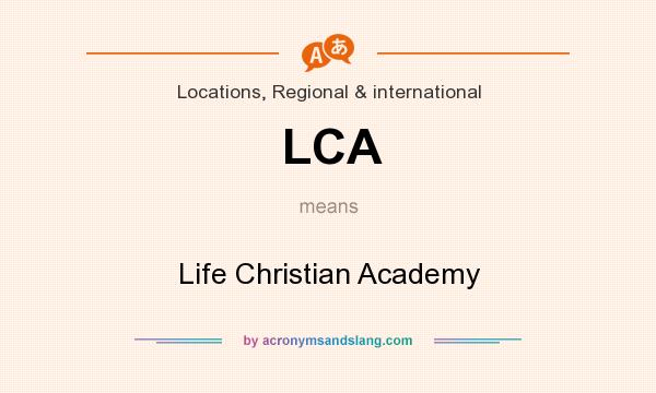 What does LCA mean? It stands for Life Christian Academy