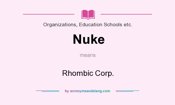 What does Nuke mean? It stands for Rhombic Corp.