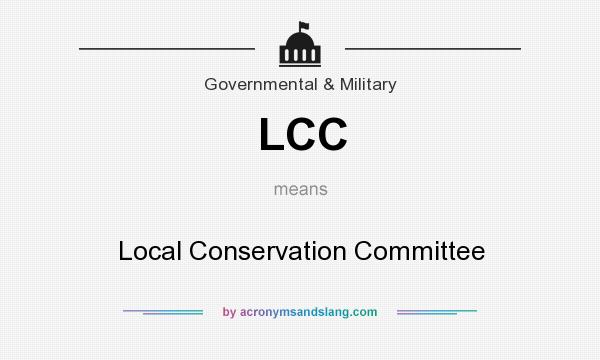 What does LCC mean? It stands for Local Conservation Committee