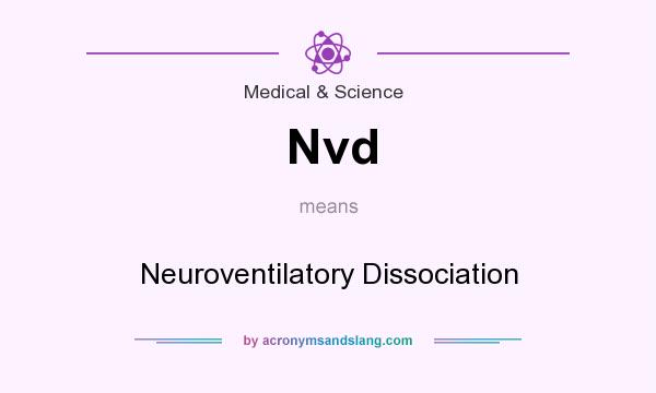 What does Nvd mean? It stands for Neuroventilatory Dissociation