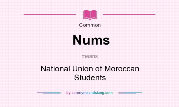 What does Nums mean? It stands for National Union of Moroccan Students