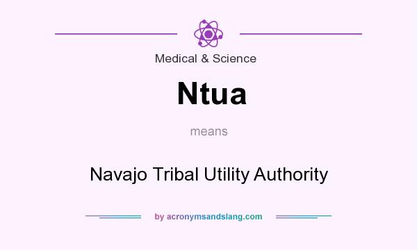 What does Ntua mean? It stands for Navajo Tribal Utility Authority