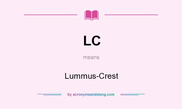 What does LC mean? It stands for Lummus-Crest