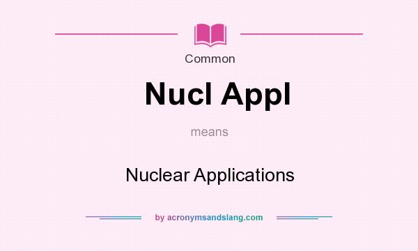 What does Nucl Appl mean? It stands for Nuclear Applications