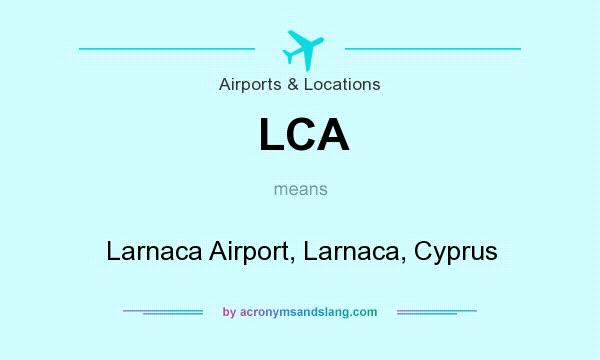 What does LCA mean? It stands for Larnaca Airport, Larnaca, Cyprus