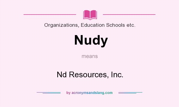 What does Nudy mean? It stands for Nd Resources, Inc.