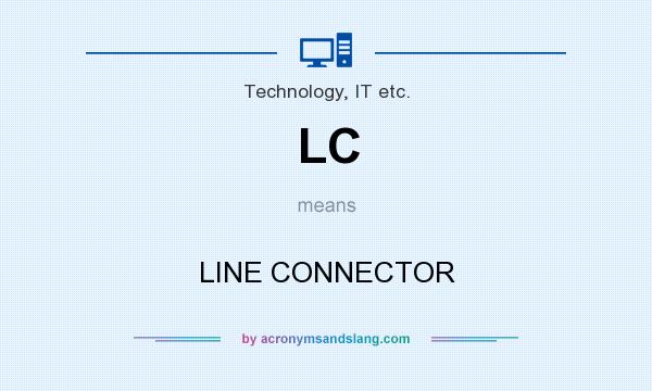 What does LC mean? It stands for LINE CONNECTOR