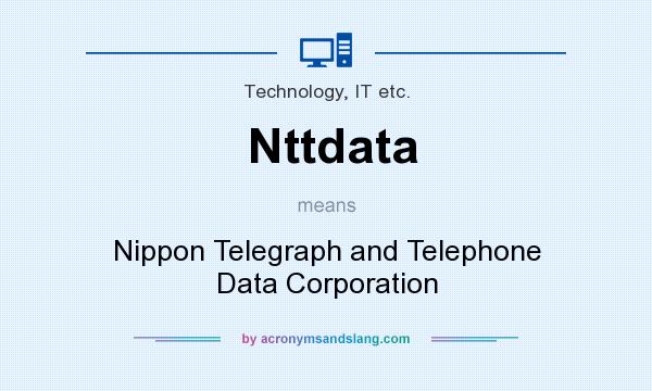 What does Nttdata mean? It stands for Nippon Telegraph and Telephone Data Corporation
