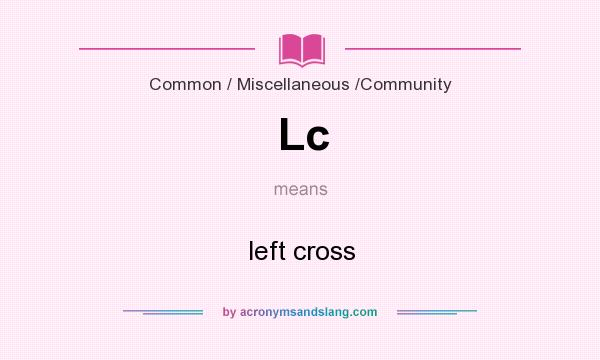 What does Lc mean? It stands for left cross