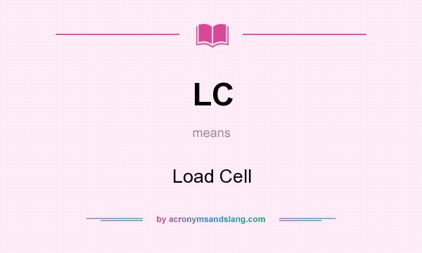 What does LC mean? It stands for Load Cell