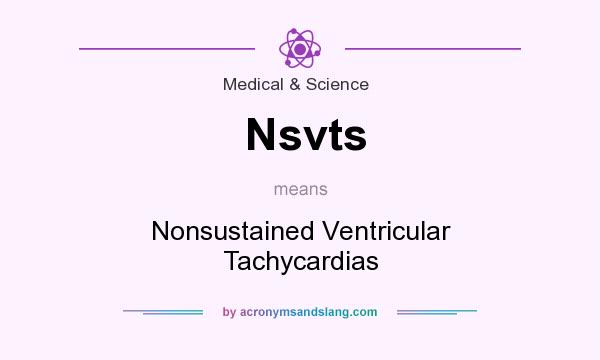 What does Nsvts mean? It stands for Nonsustained Ventricular Tachycardias
