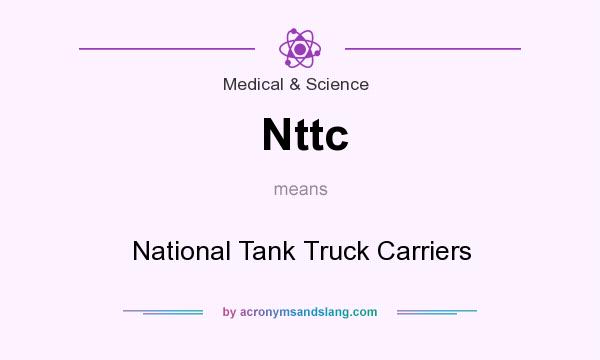 What does Nttc mean? It stands for National Tank Truck Carriers