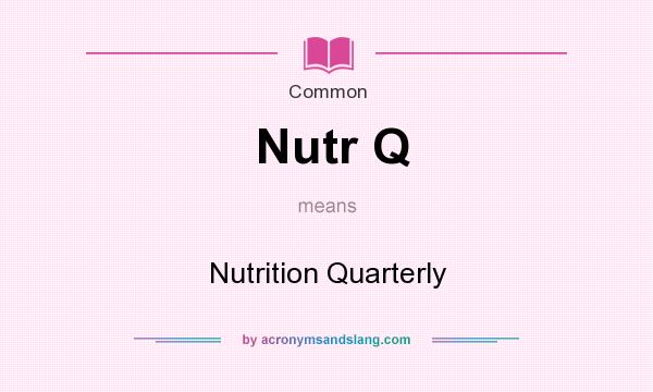 What does Nutr Q mean? It stands for Nutrition Quarterly