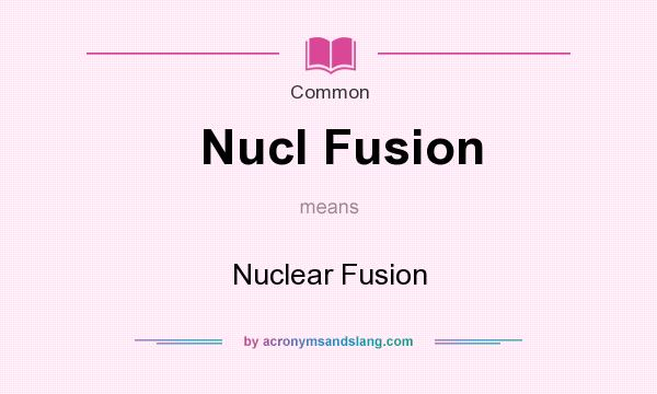 What does Nucl Fusion mean? It stands for Nuclear Fusion